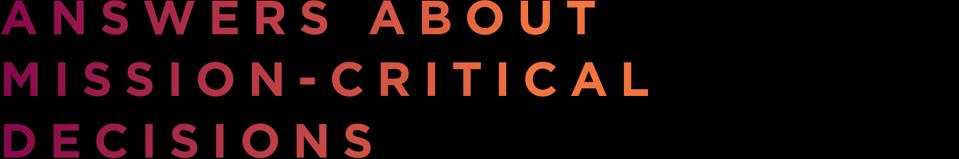 Answers About Mission-Critical Decisions