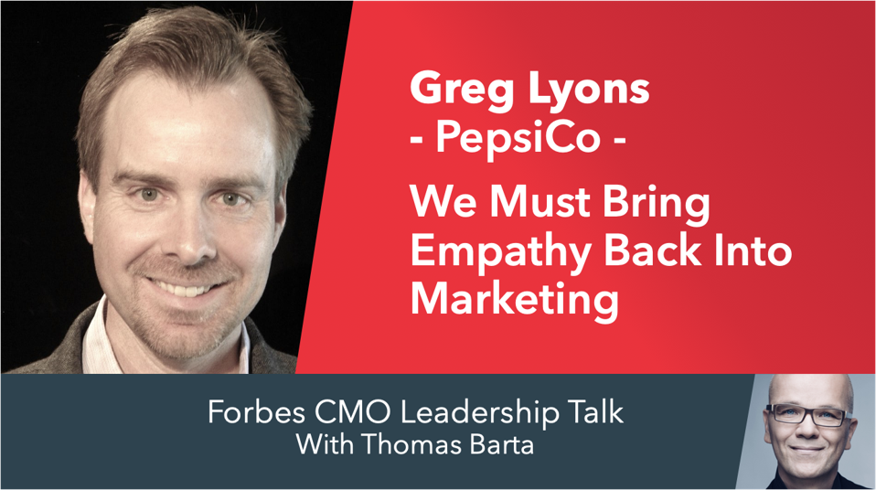 PepsiCo CMO Greg Lyons We Must Bring Empathy Back Into Marketing