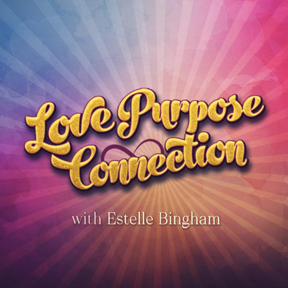 Love Purpose Connection, a new podcast by Estelle Bingham