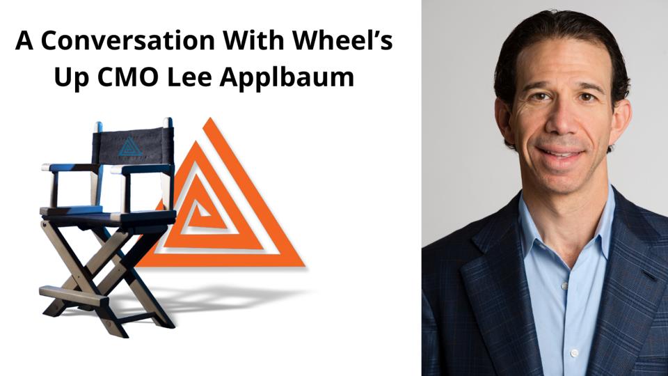 A Conversation with Wheel’s Up CMO Lee Applbaum on the Rightsizing of Instinct + A Return to Smiling Again