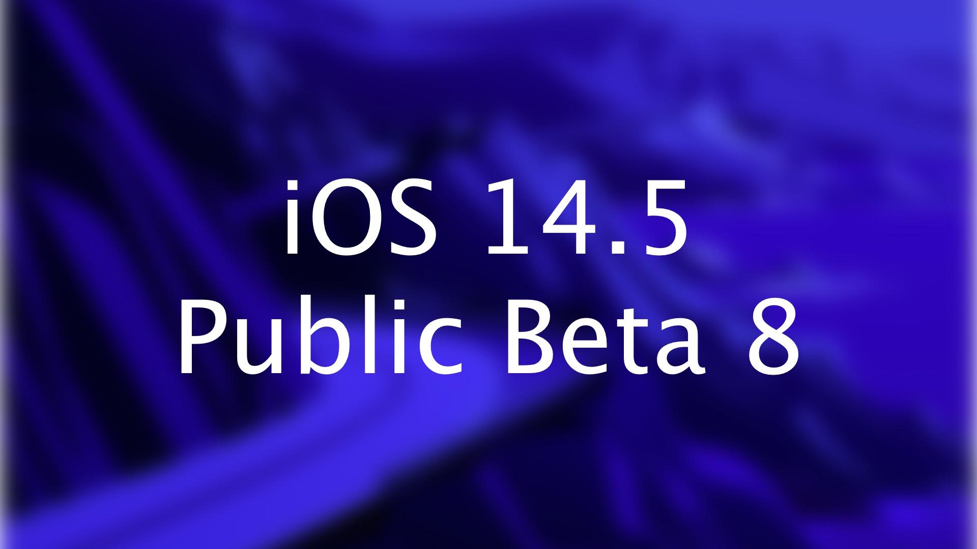 iOS 14.5 Public Beta 8 Released To Beta Users Ahead Of Next Week's Release - Vimarsana News