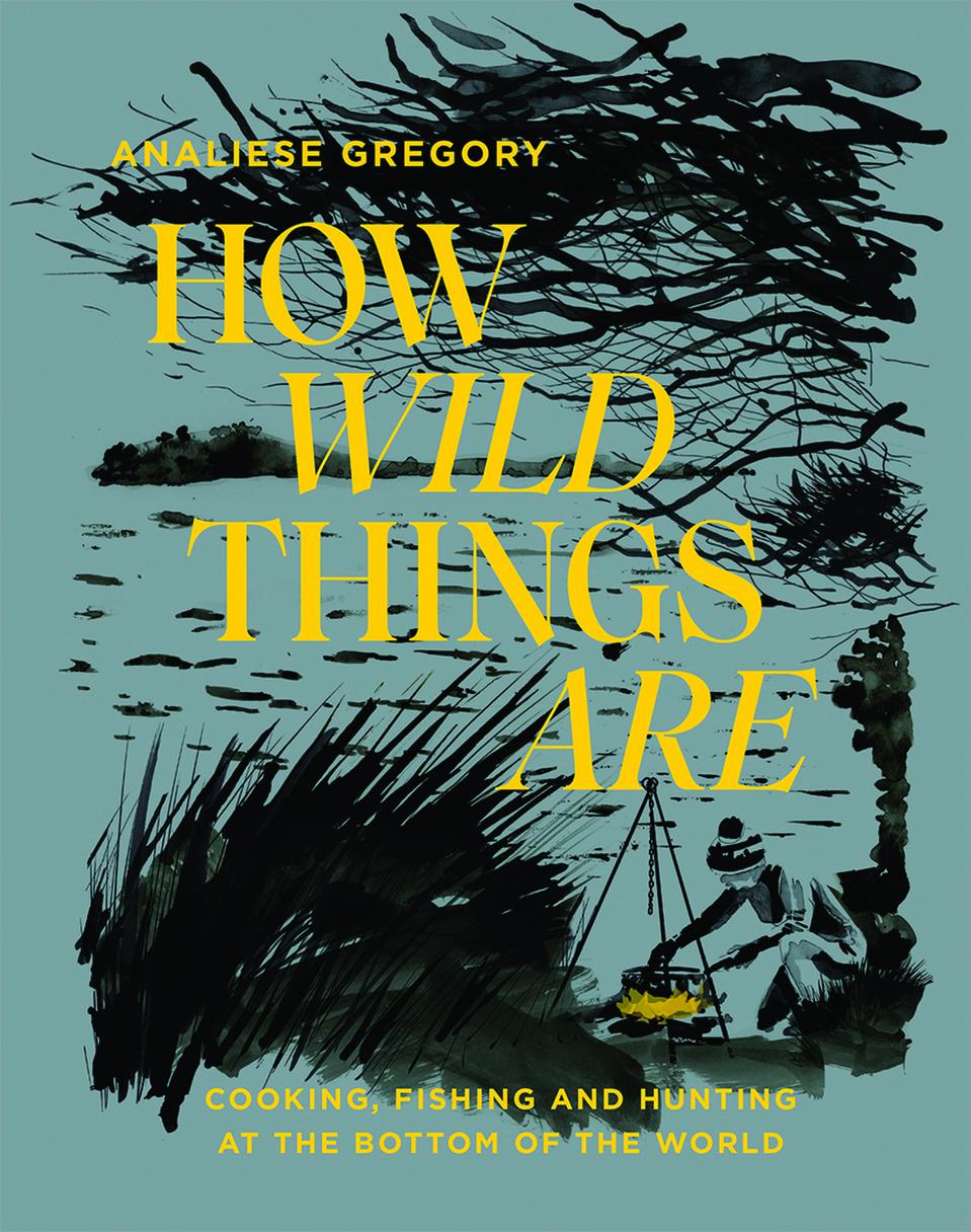 How Wild Things Are: Cooking, Fishing and Hunting At The Bottom Of The World