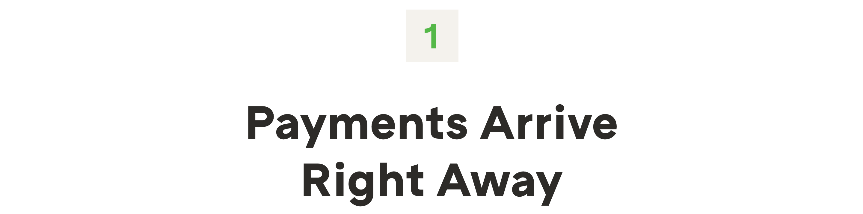 1. Payments arrive right away