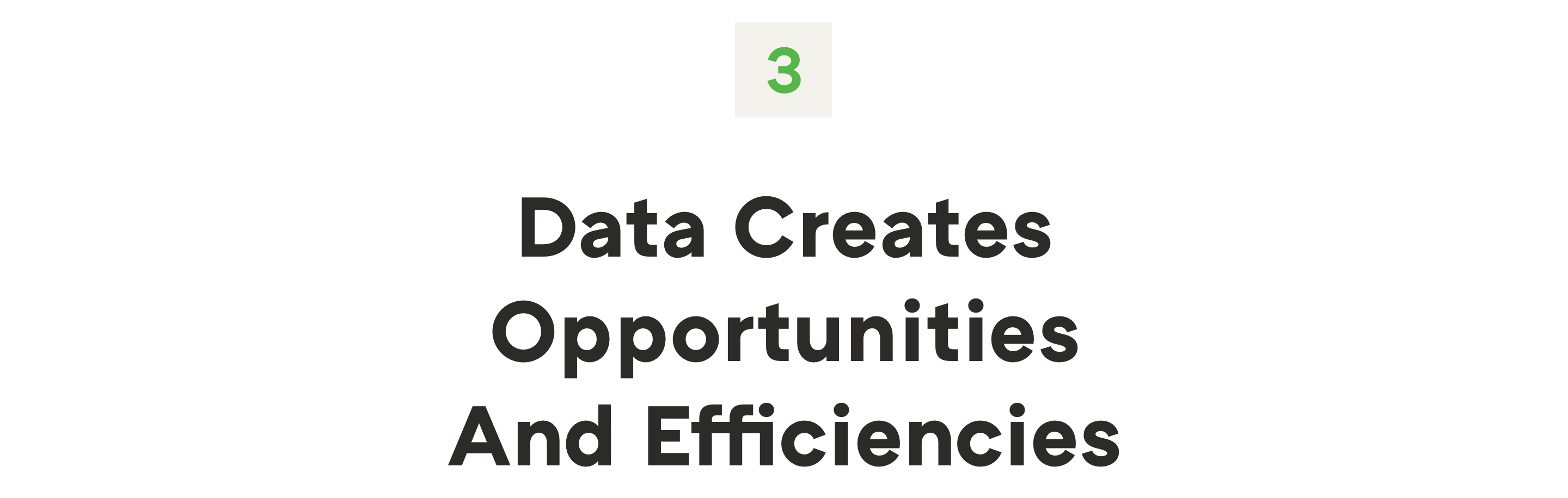 3. Data creates opportunities and efficiencies
